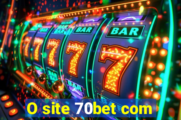 O site 70bet com